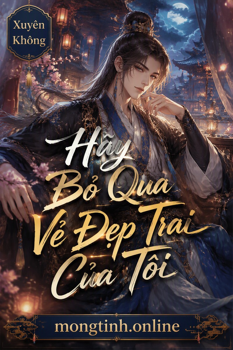 Hãy Bỏ Qua Vẻ Đẹp Trai Của Tôi