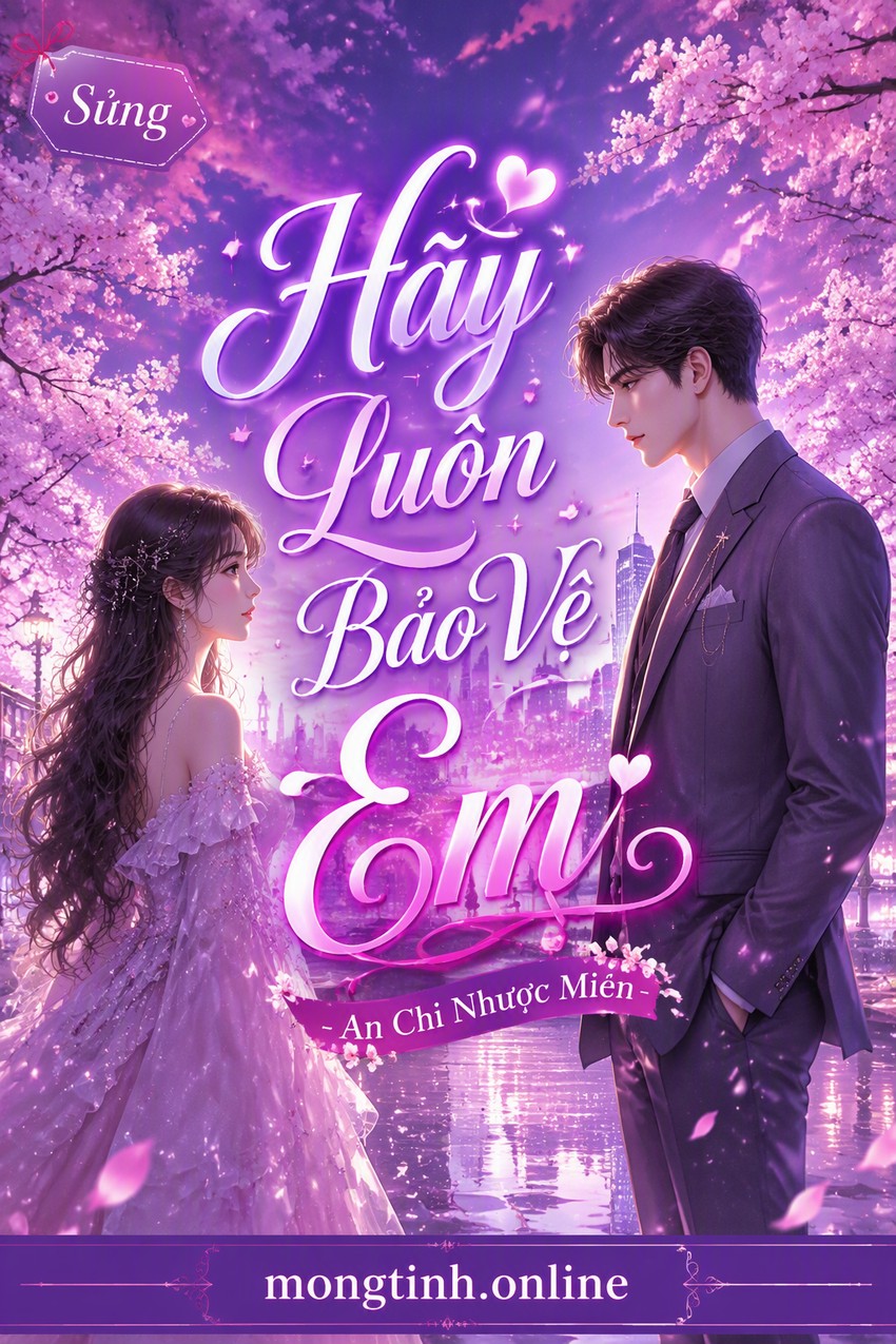 Hãy Luôn Bảo Vệ Em - An Chi Nhược Miên