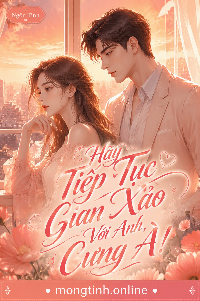 Hãy Tiếp Tục Gian Xảo Với Anh, Cưng À!