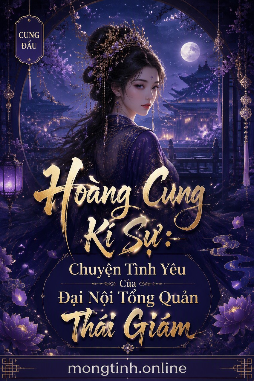 Hoàng Cung Kí Sự: Chuyện Tình Yêu Của Đại Nội Tổng Quản Thái Giám
