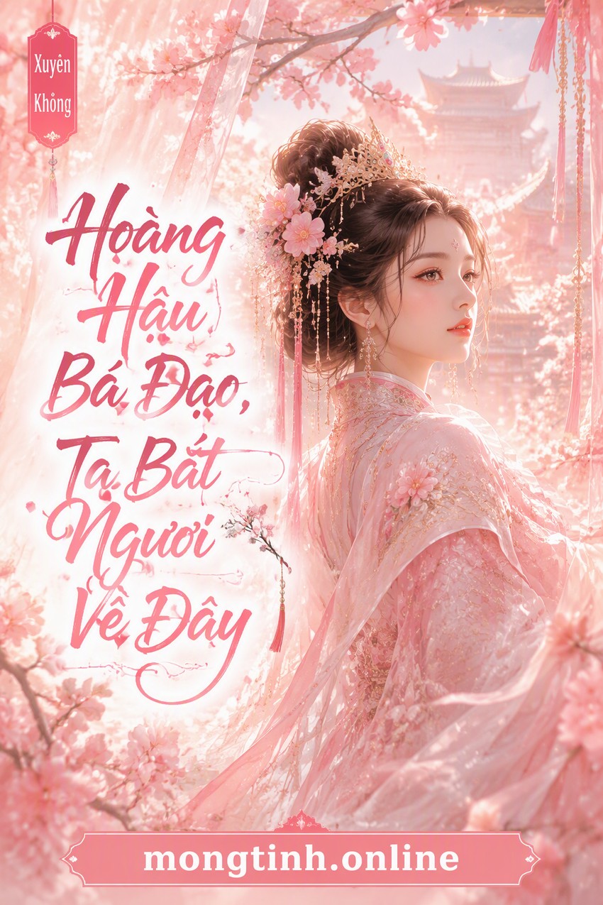 Hoàng Hậu Bá Đạo, Ta Bắt Ngươi Về Đây