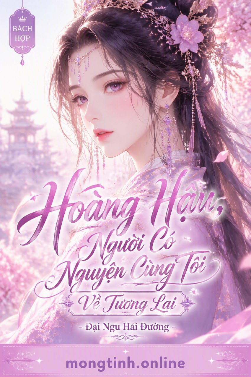 Hoàng Hậu, Người Có Nguyện Cùng Tôi Về Tương Lai - Đại Ngu Hải Đường