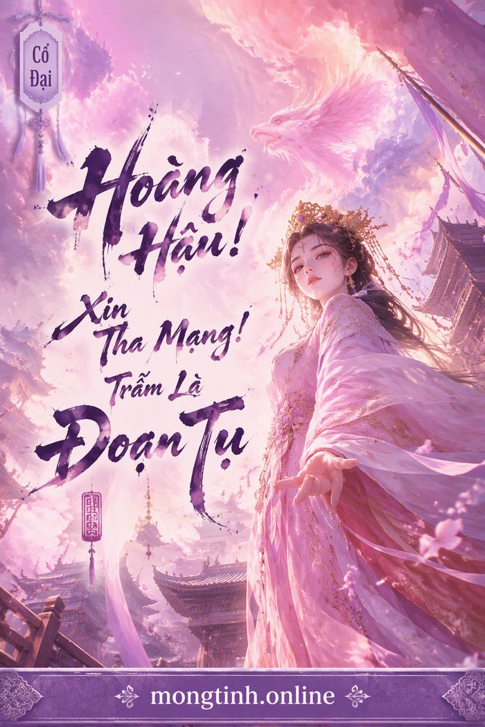 Hoàng Hậu! Xin Tha Mạng! Trẫm Là Đoạn Tụ