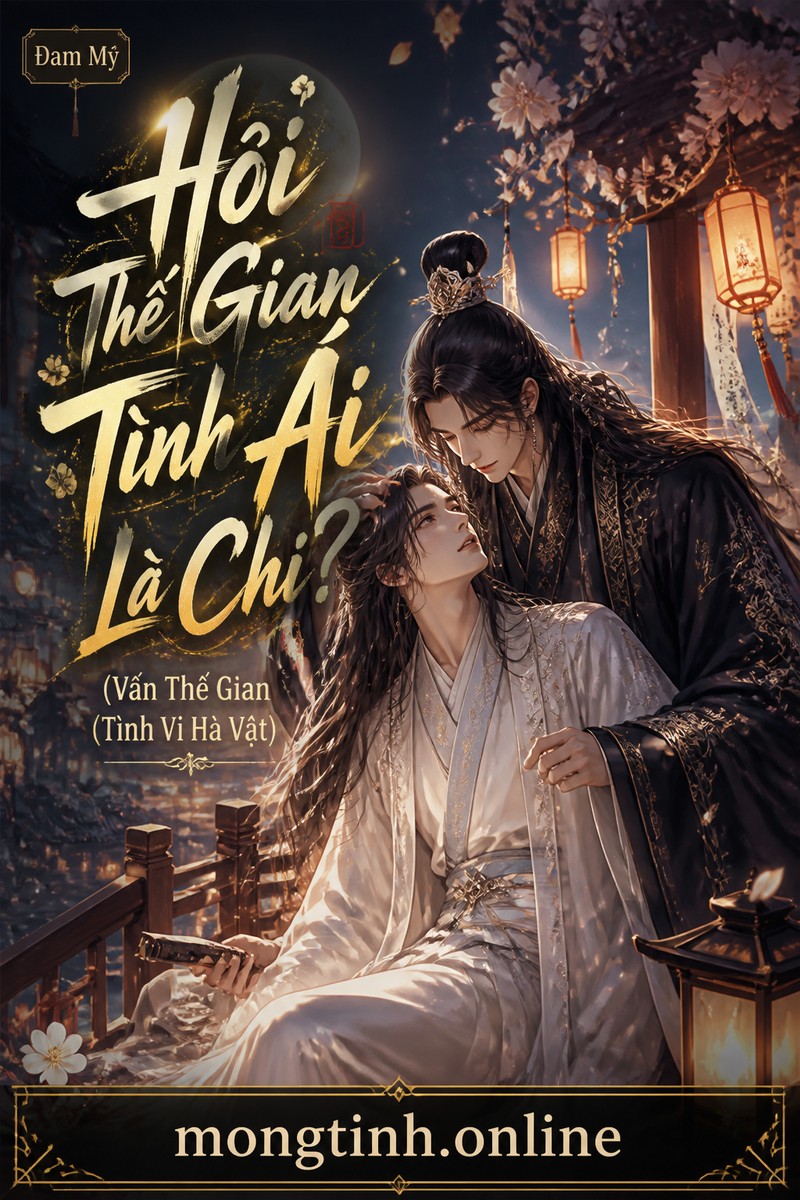 Hỏi Thế Gian Tình Ái Là Chi? (Vấn Thế Gian Tình Vi Hà Vật)