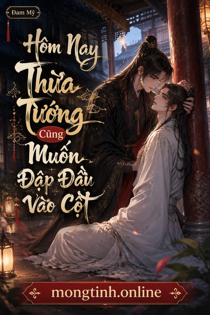 Hôm Nay Thừa Tướng Cũng Muốn Đập Đầu Vào Cột