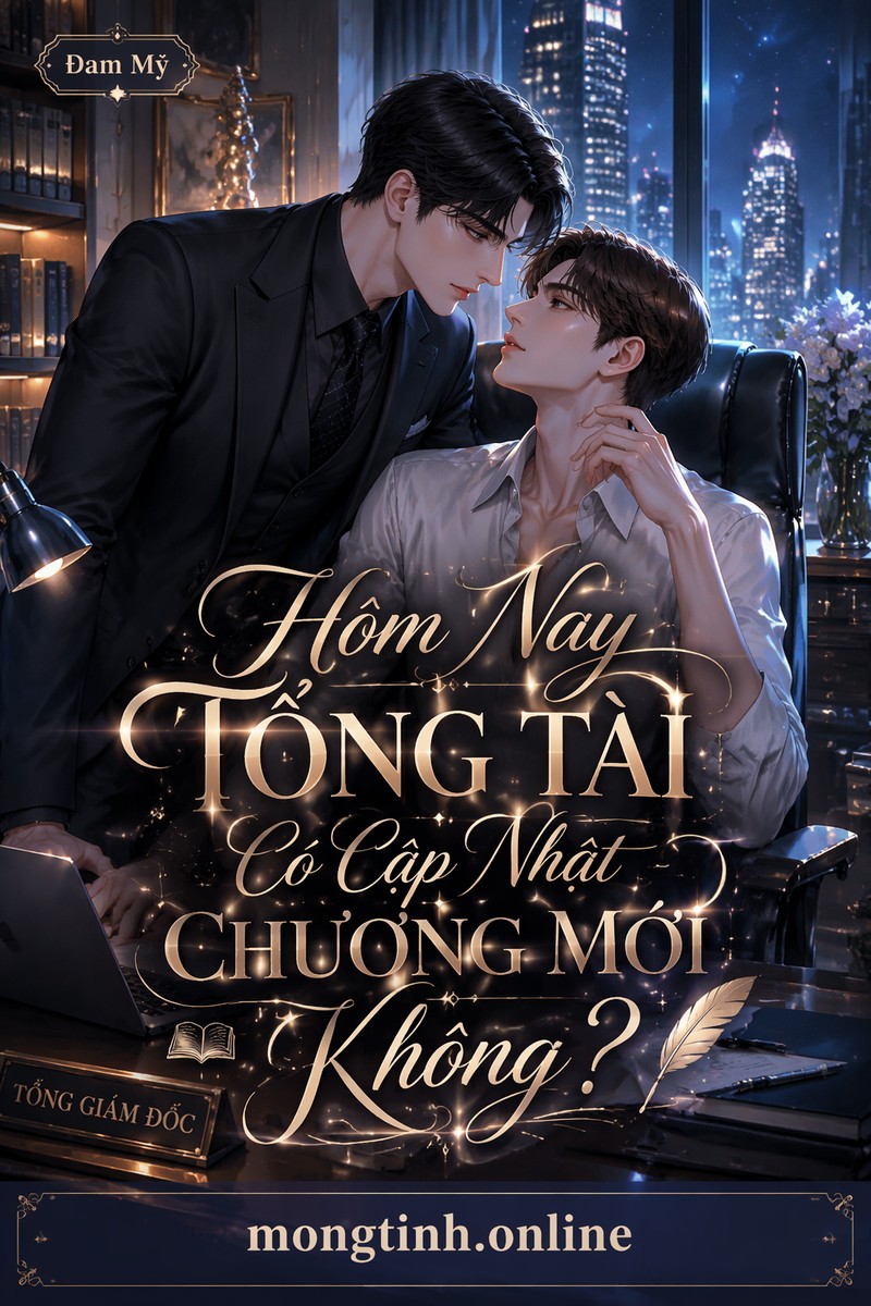 Hôm Nay Tổng Tài Có Cập Nhật Chương Mới Không?