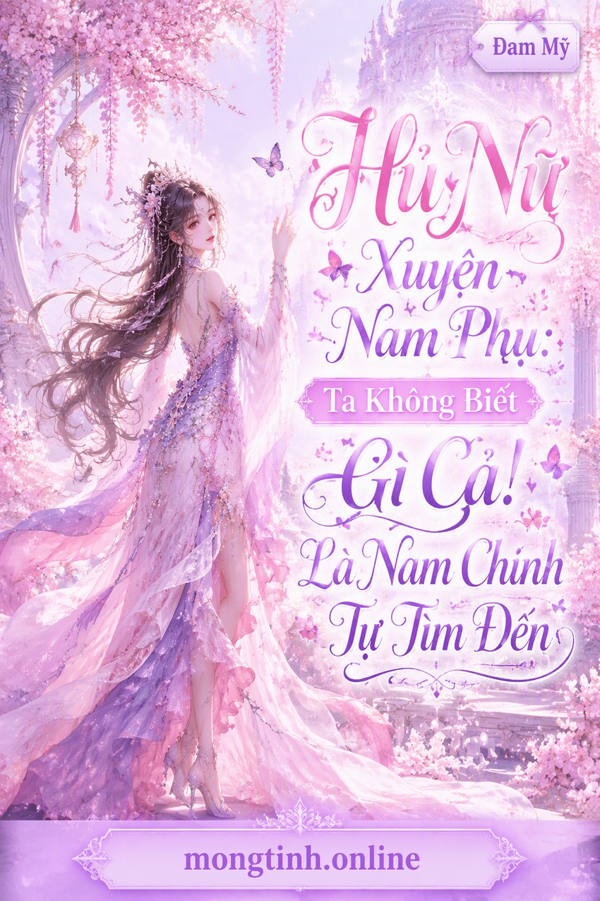 Hủ Nữ Xuyên Nam Phụ: Ta Không Biết Gì Cả! Là Nam Chính Tự Tìm Đến