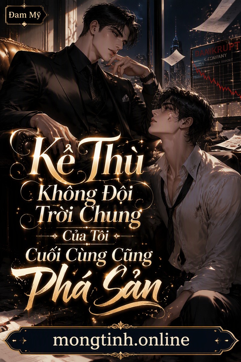 Kẻ Thù Không Đội Trời Chung Của Tôi Cuối Cùng Cũng Phá Sản