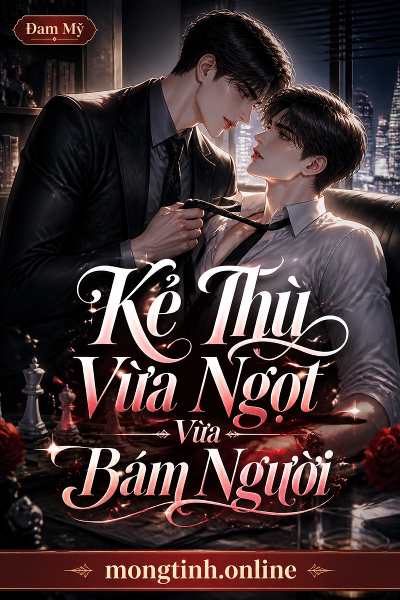 Kẻ Thù Vừa Ngọt Vừa Bám Người