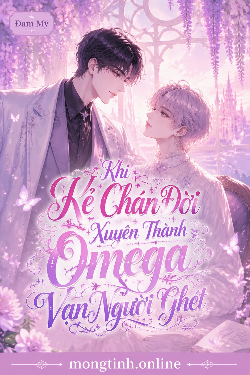 Khi Kẻ Chán Đời Xuyên Thành Omega Vạn Người Ghét