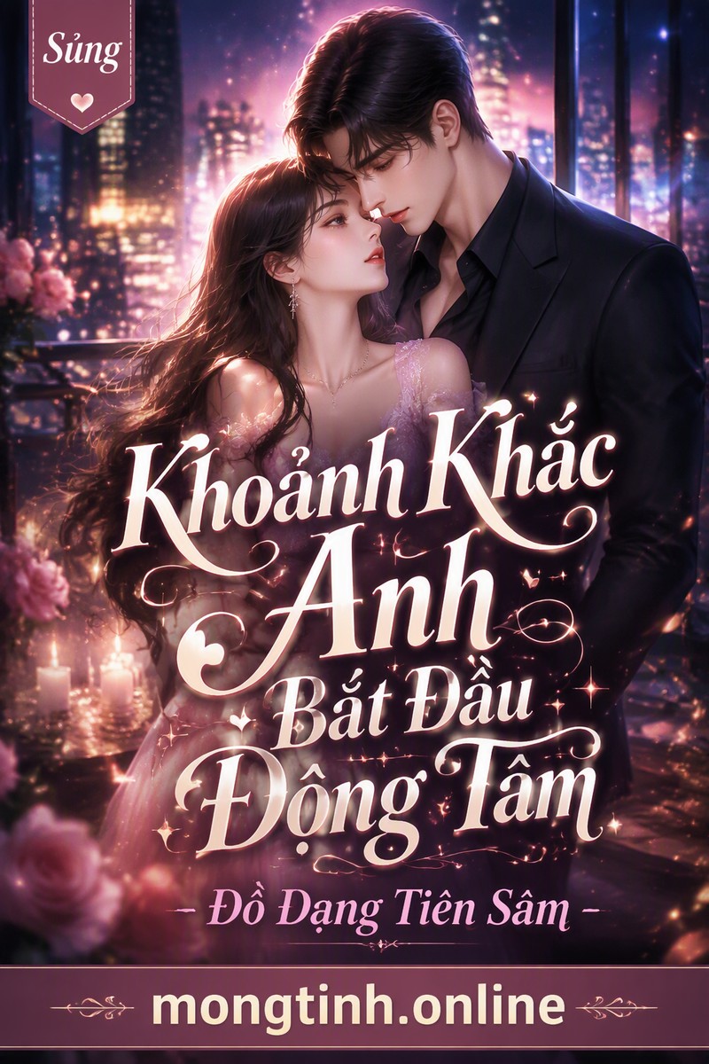 Khoảnh Khắc Anh Bắt Đầu Động Tâm - Đồ Dạng Tiên Sâm