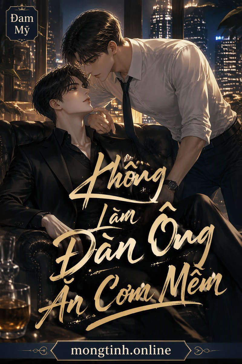 Không Làm Đàn Ông Ăn Cơm Mềm