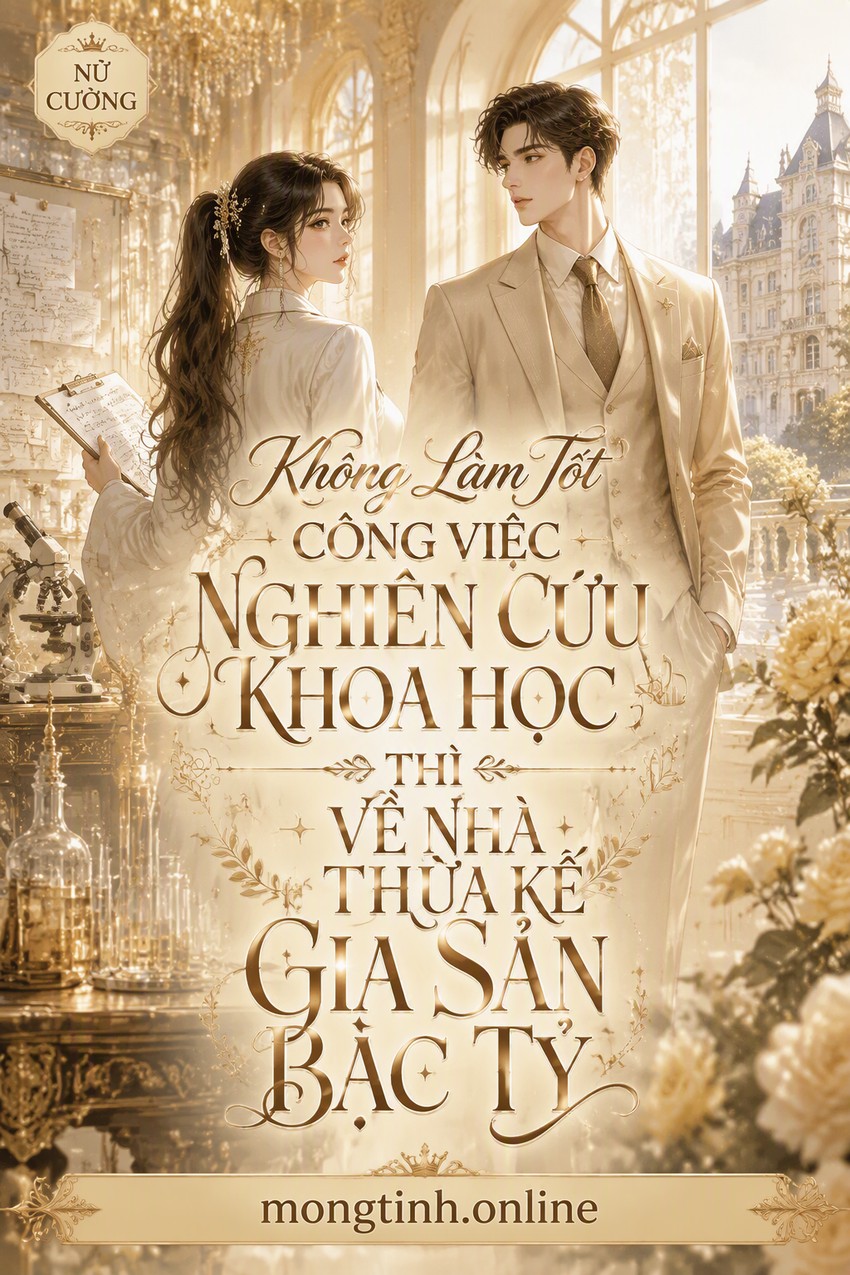 Không Làm Tốt Công Việc Nghiên Cứu Khoa Học Thì Về Nhà Thừa Kế Gia Sản Bạc Tỷ