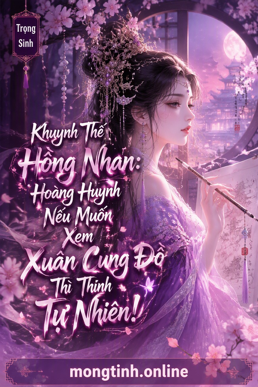 Khuynh Thế Hồng Nhan: Hoàng Huynh Nếu Muốn Xem Xuân Cung Đồ Thì Thỉnh Tự Nhiên!