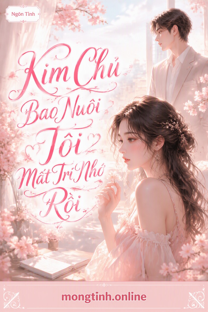 Kim Chủ Bao Nuôi Tôi Mất Trí Nhớ Rồi