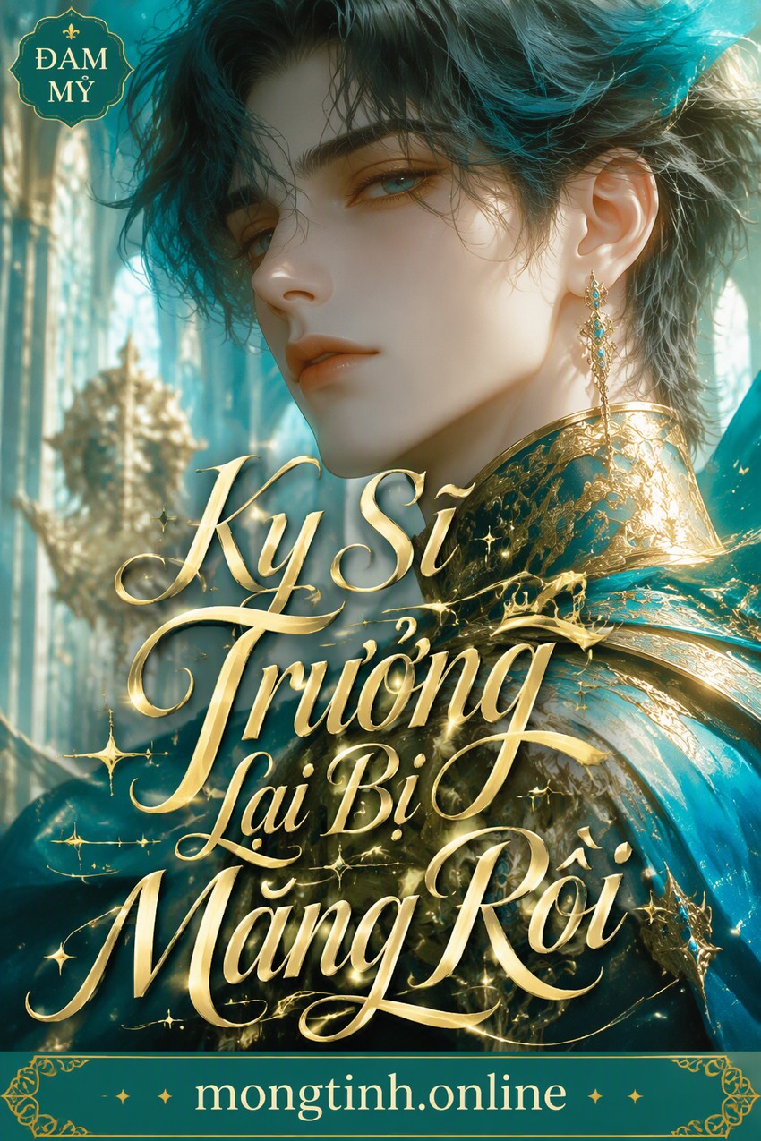 Kỵ Sĩ Trưởng Lại Bị Mắng Rồi