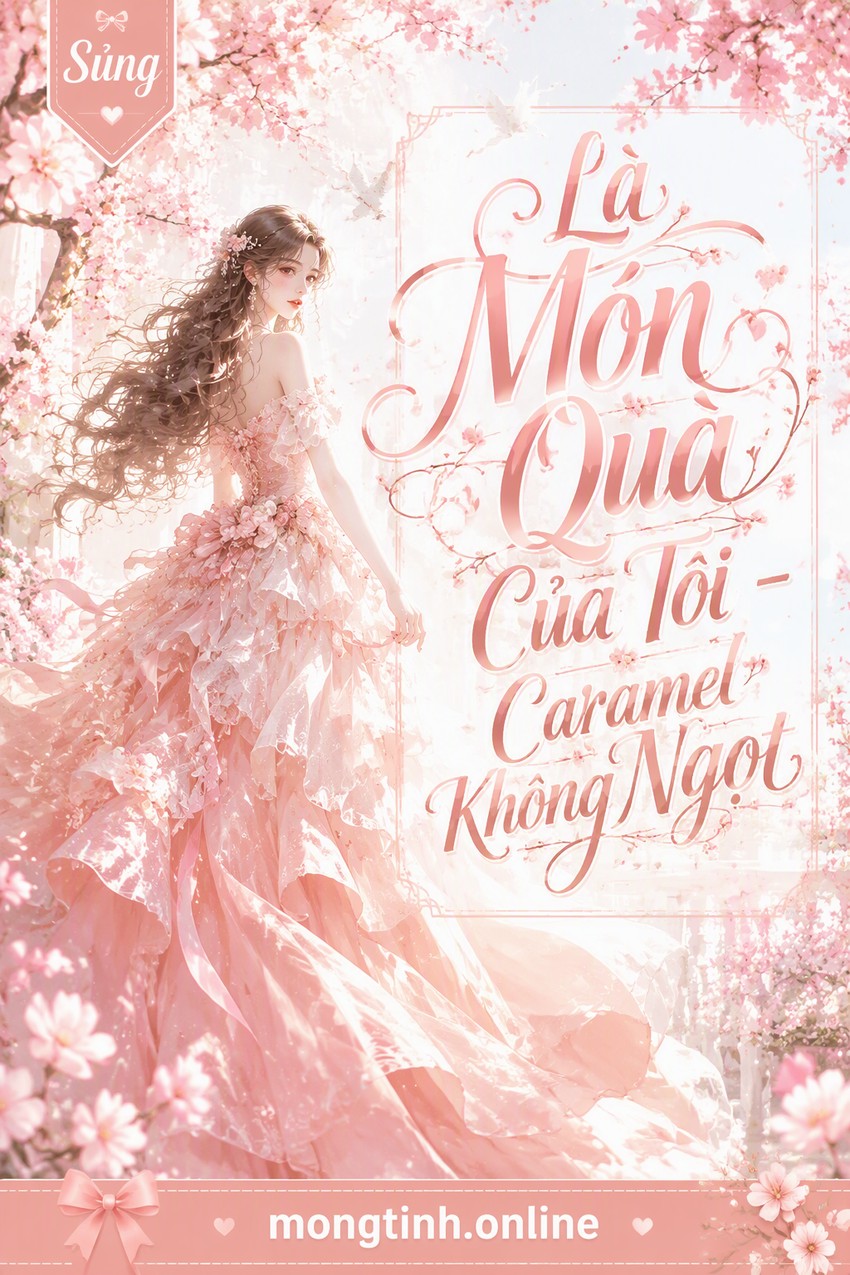 Là Món Quà Của Tôi - Caramel Không Ngọt