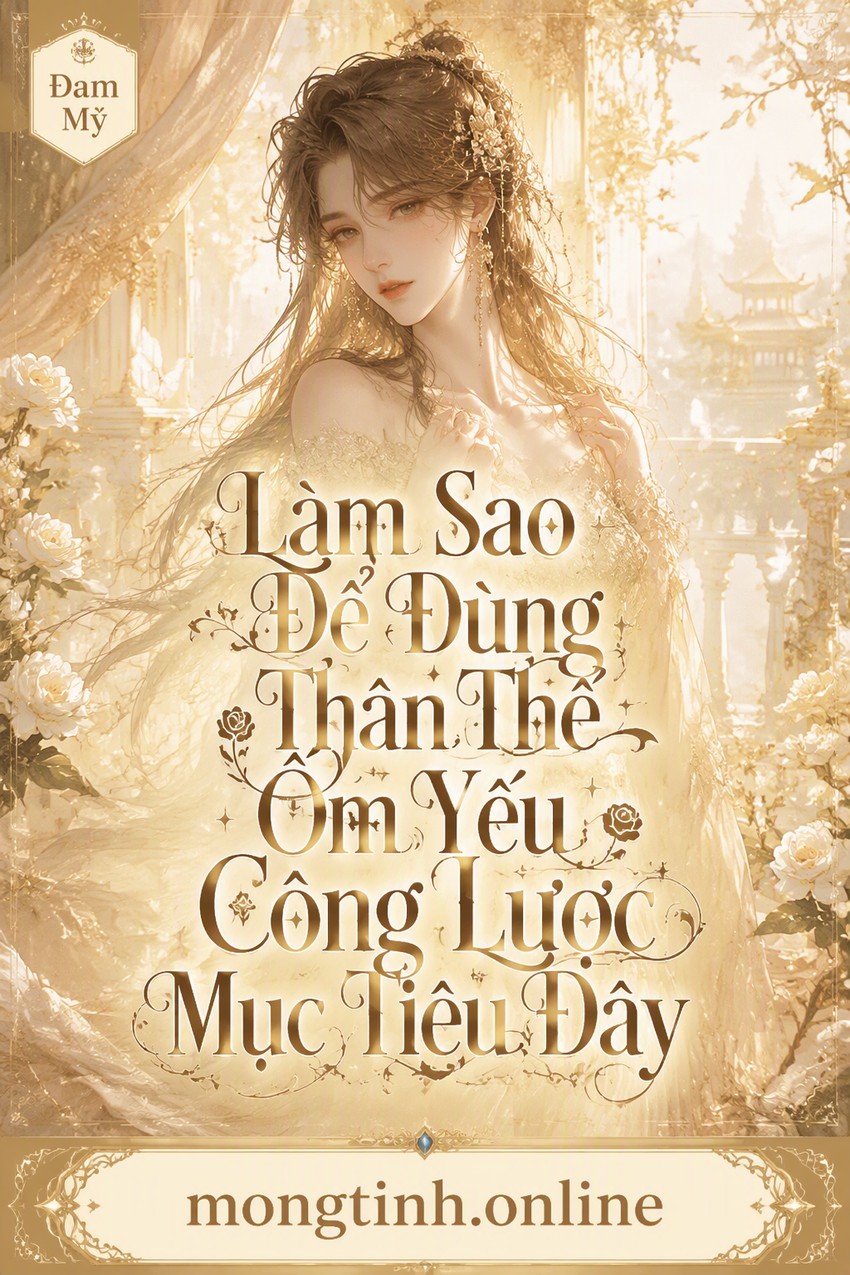 Làm Sao Để Dùng Thân Thể Ốm Yếu Công Lược Mục Tiêu Đây