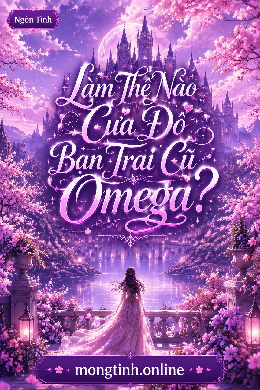 Làm Thế Nào Cưa Đổ Bạn Trai Cũ Omega?
