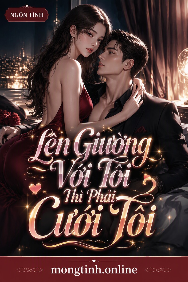 Lên Giường Với Tôi Thì Phải Cưới Tôi