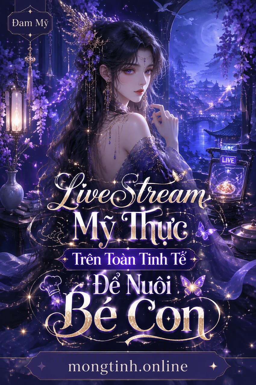 LiveStream Mỹ Thực Trên Toàn Tinh Tế Để Nuôi Bé Con