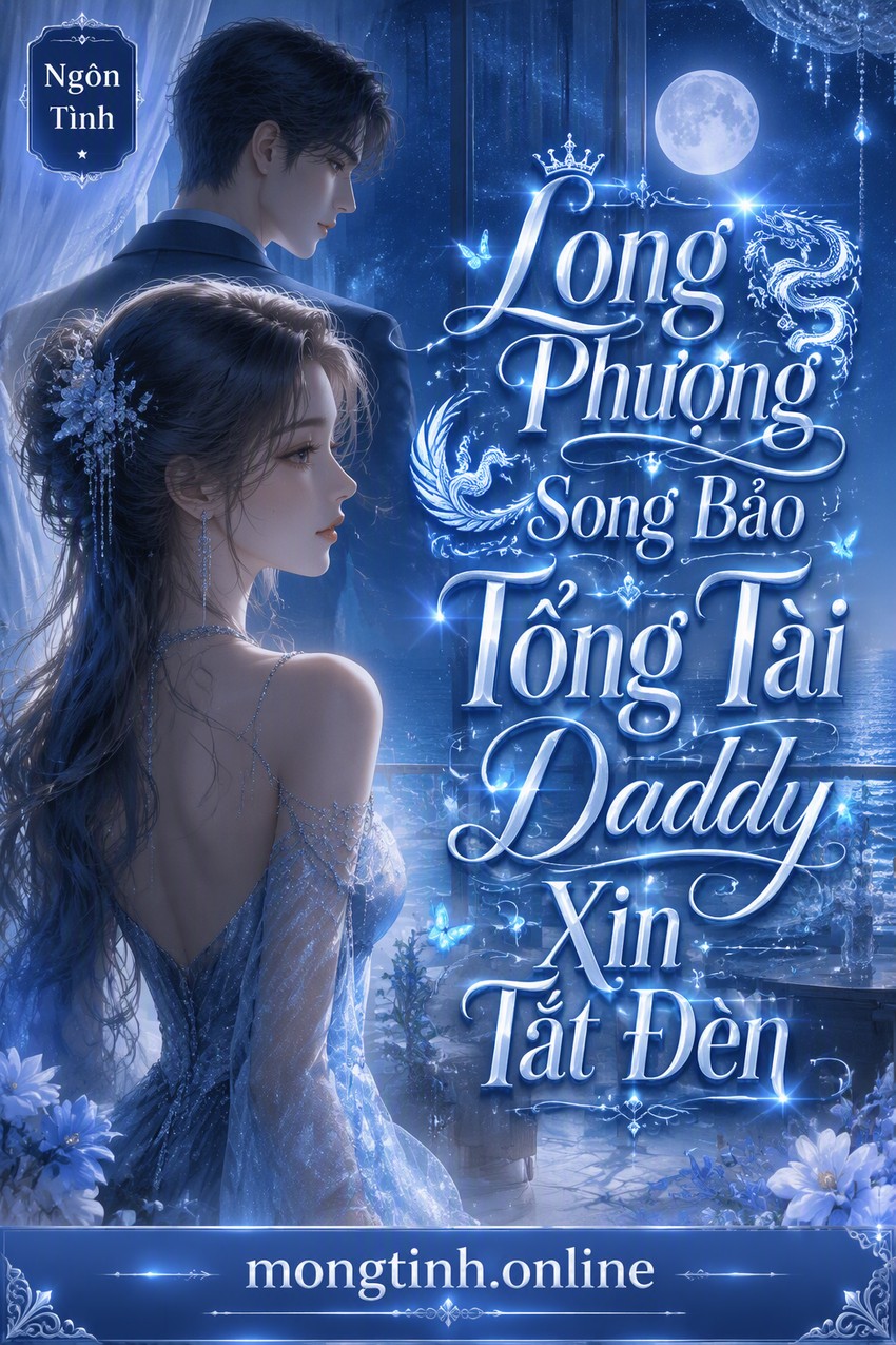 Long Phượng Song Bảo Tổng Tài Daddy Xin Tắt Đèn