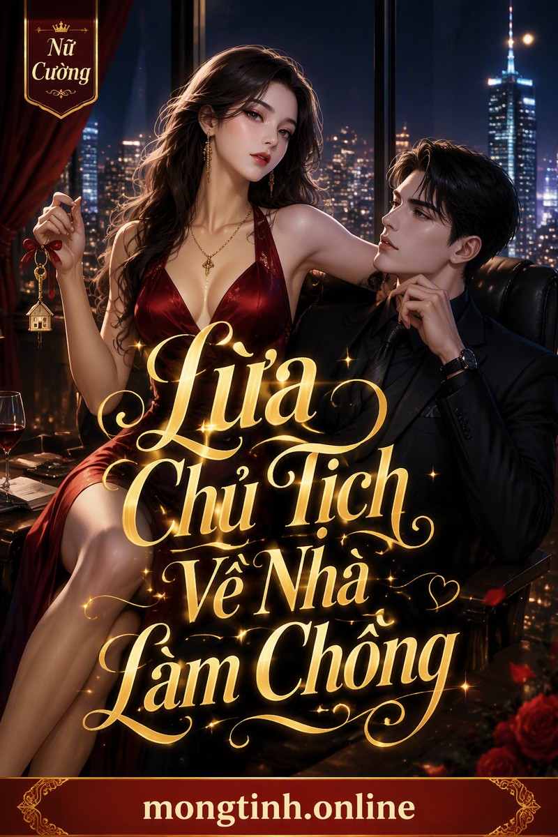 Lừa Chủ Tịch Về Nhà Làm Chồng