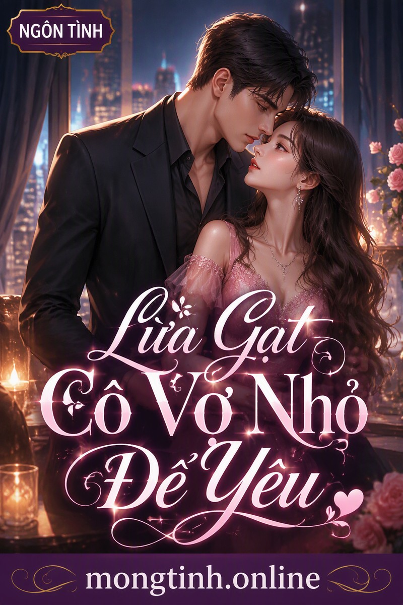 Lừa Gạt Cô Vợ Nhỏ Để Yêu
