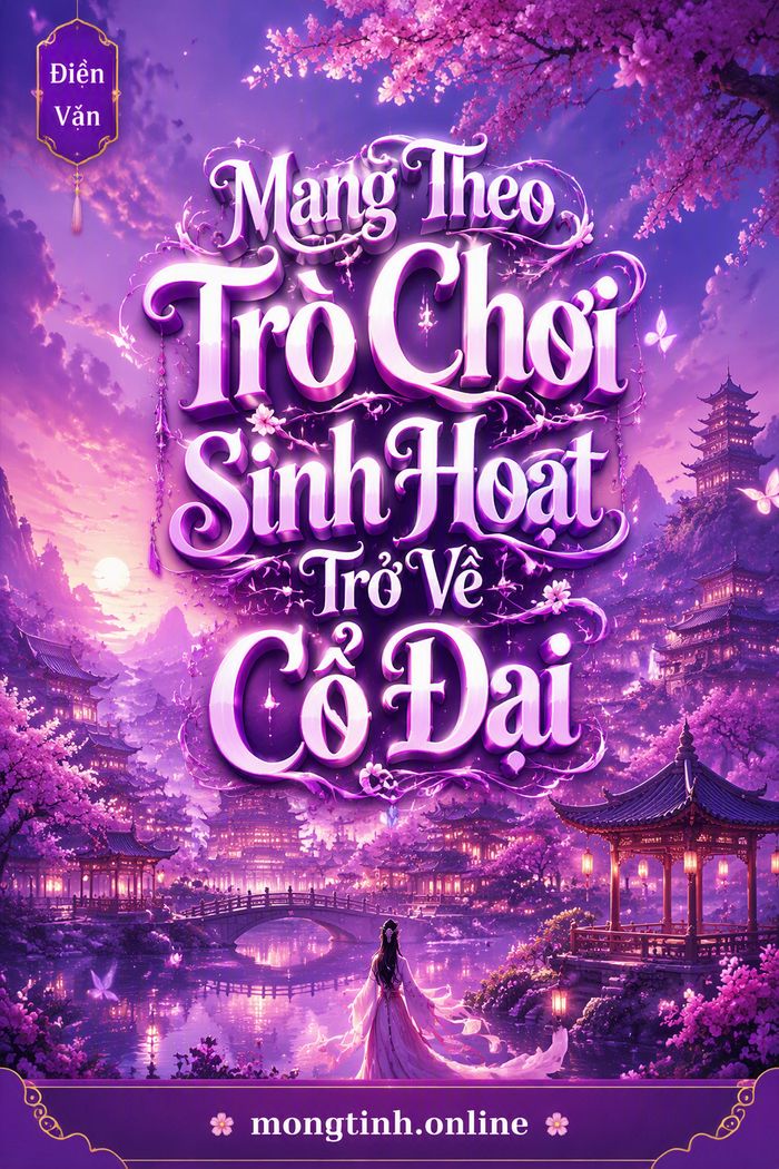 Mang Theo Trò Chơi Sinh Hoạt Trở Về Cổ Đại