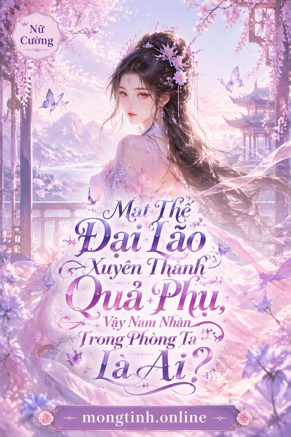 Mạt Thế Đại Lão Xuyên Thành Quả Phụ, Vậy Nam Nhân Trong Phòng Ta Là Ai?