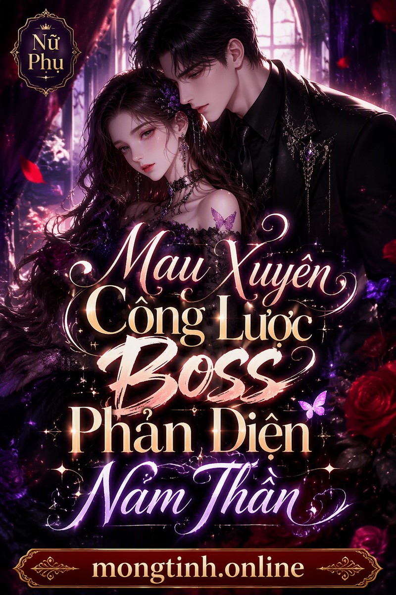 Mau Xuyên Công Lược Boss Phản Diện Nam Thần