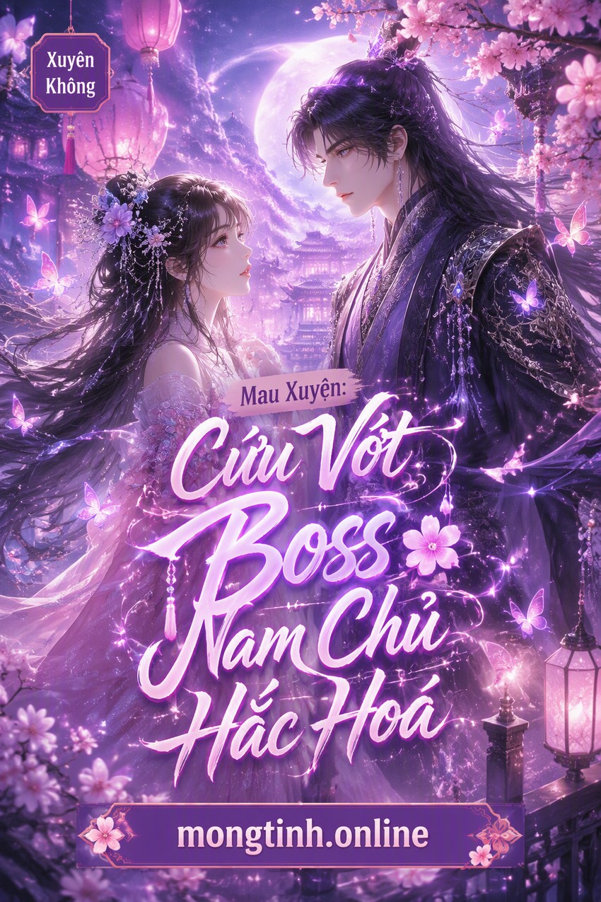 Mau Xuyên: Cứu Vớt Boss Nam Chủ Hắc Hoá