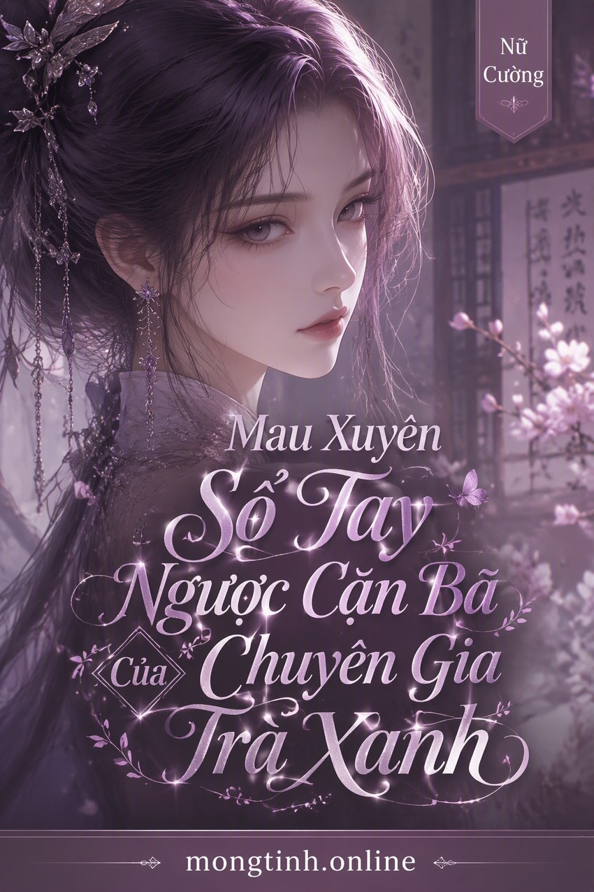 Mau Xuyên Sổ Tay Ngược Cặn Bã Của Chuyên Gia Trà Xanh