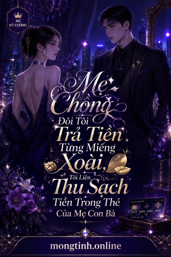 Mẹ Chồng Đòi Tôi Trả Tiền Từng Miếng Xoài, Tôi Liền Thu Sạch Tiền Trong Thẻ Của Mẹ Con Bà