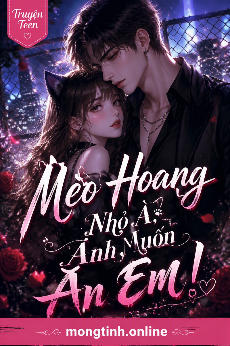 Mèo Hoang Nhỏ À, Anh Muốn Ăn Em!