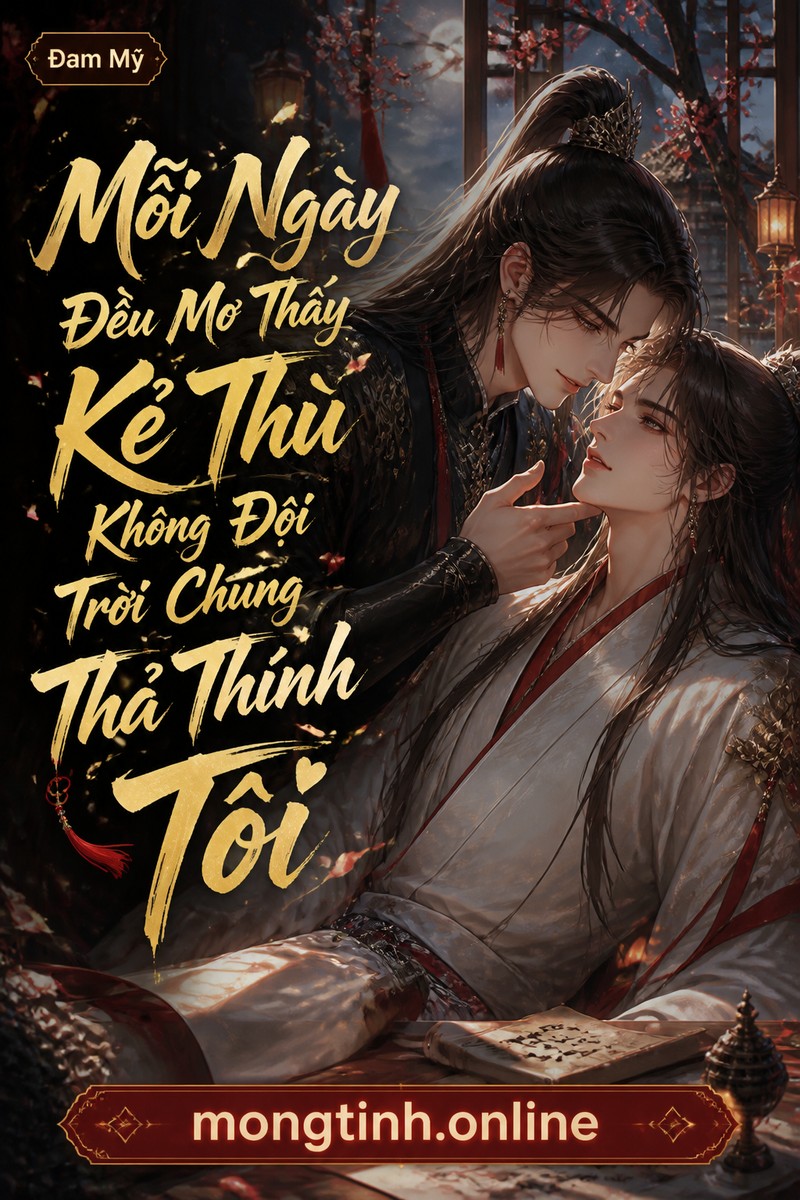 Mỗi Ngày Đều Mơ Thấy Kẻ Thù Không Đội Trời Chung Thả Thính Tôi