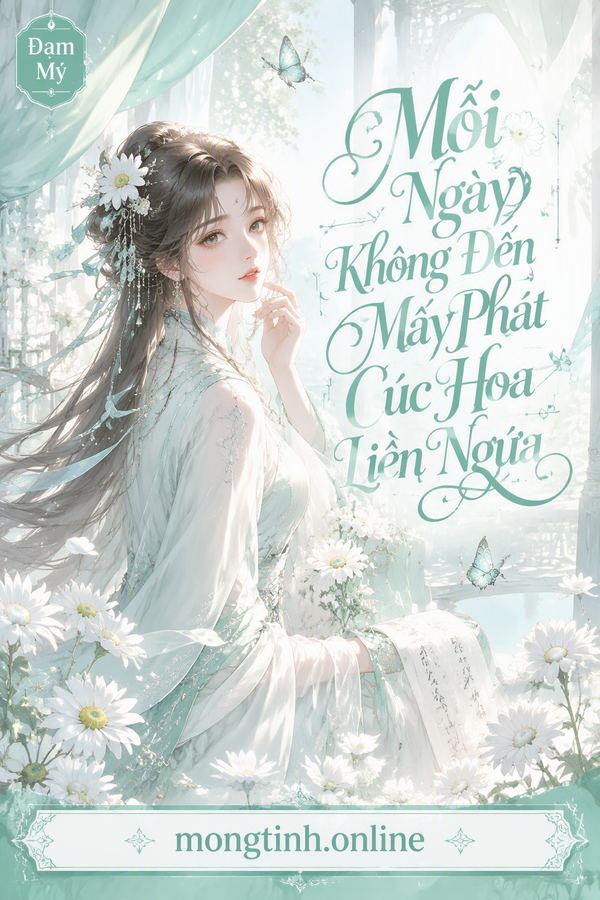 Mỗi Ngày Không Đến Mấy Phát Cúc Hoa Liền Ngứa