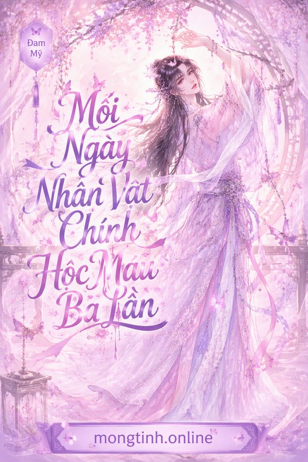 Mỗi Ngày Nhân Vật Chính Hộc Máu Ba Lần