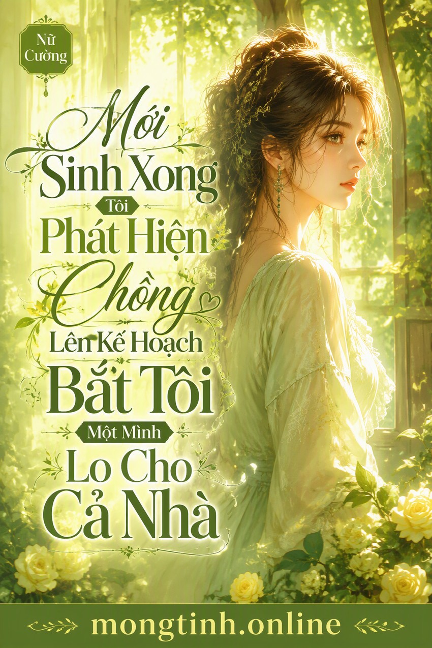 Mới Sinh Xong Tôi Phát Hiện Chồng Lên Kế Hoạch Bắt Tôi Một Mình Lo Cho Cả Nhà