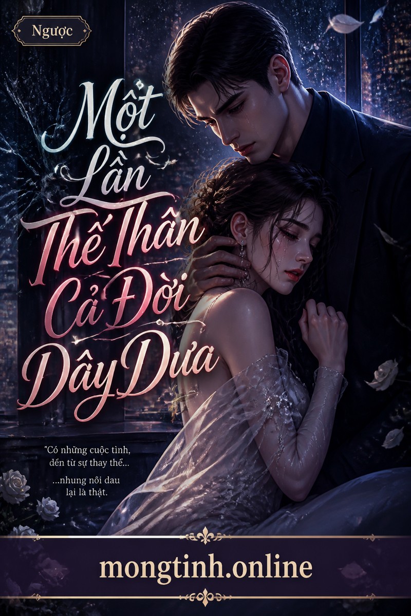 Một Lần Thế Thân Cả Đời Dây Dưa