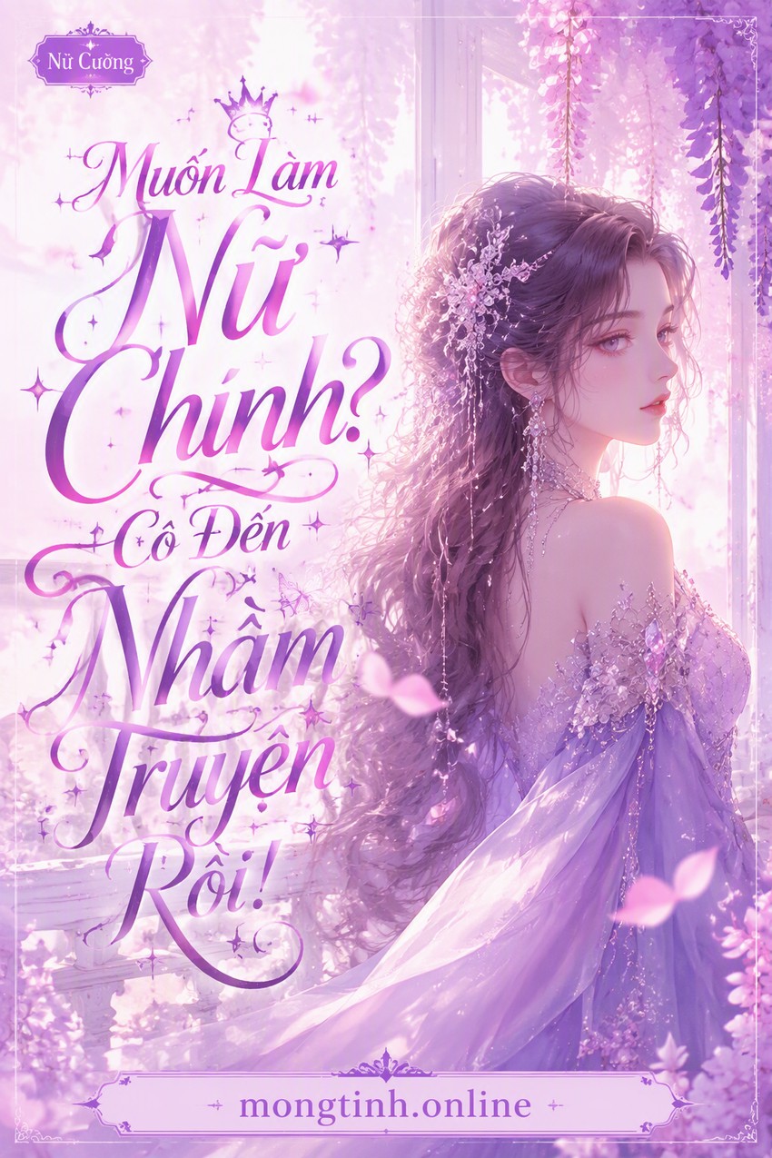 Muốn Làm Nữ Chính? Cô Đến Nhầm Truyện Rồi!