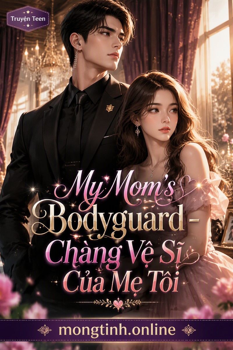 My Mom's Bodyguard - Chàng Vệ Sĩ Của Mẹ Tôi