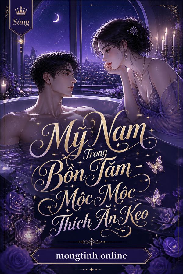 Mỹ Nam Trong Bồn Tắm - Mộc Mộc Thích Ăn Kẹo