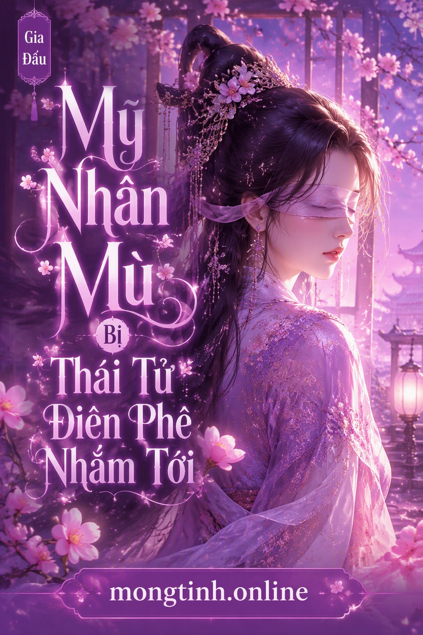 Mỹ Nhân Mù Bị Thái Tử Điên Phê Nhắm Tới