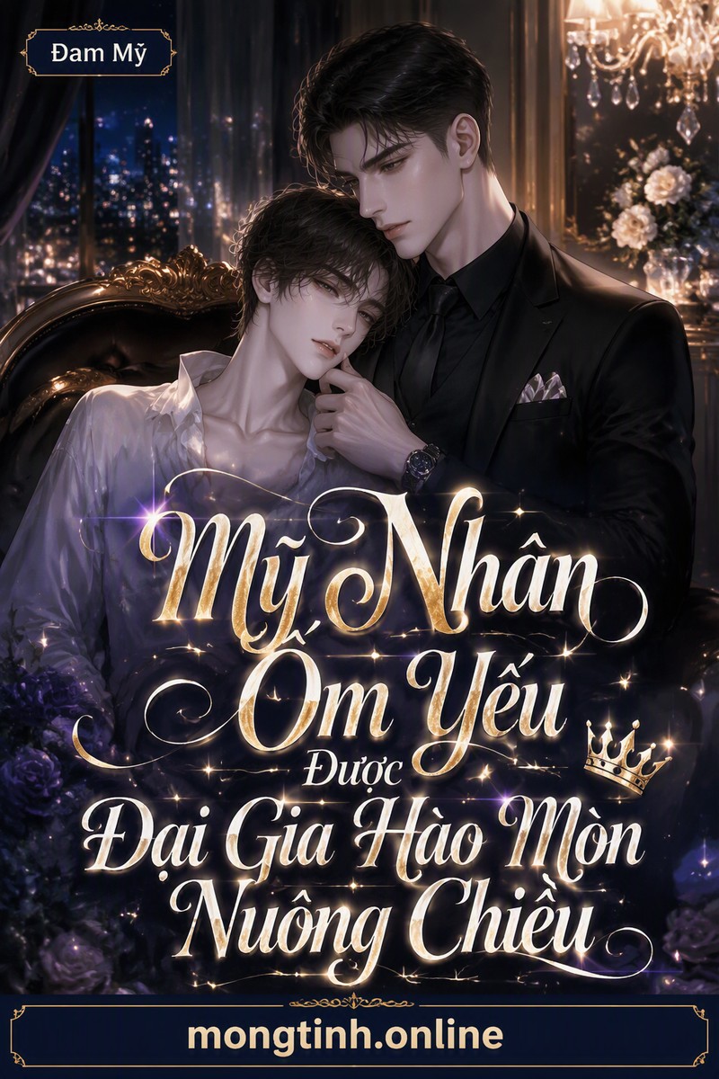 Mỹ Nhân Ốm Yếu Được Đại Gia Hào Môn Nuông Chiều