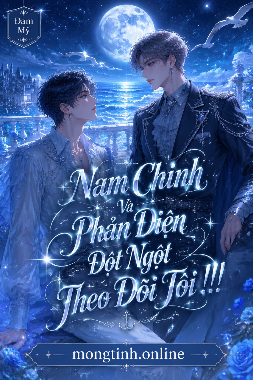 Nam Chính Và Phản Diện Đột Ngột Theo Dõi Tôi !!!