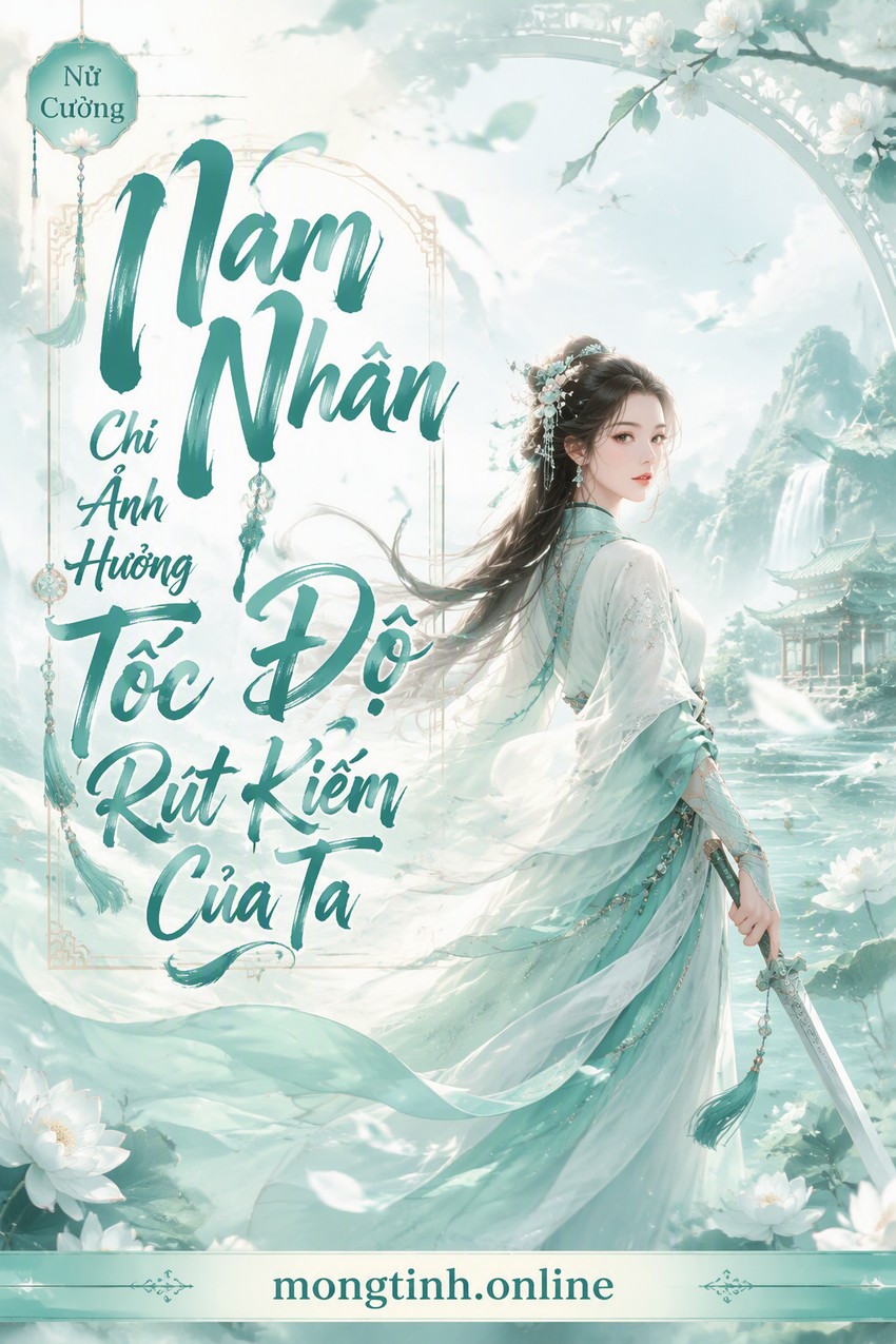 Nam Nhân Chỉ Ảnh Hưởng Tốc Độ Rút Kiếm Của Ta