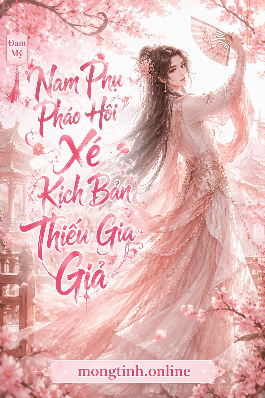 Nam Phụ Pháo Hôi Xé Kịch Bản Thiếu Gia Giả