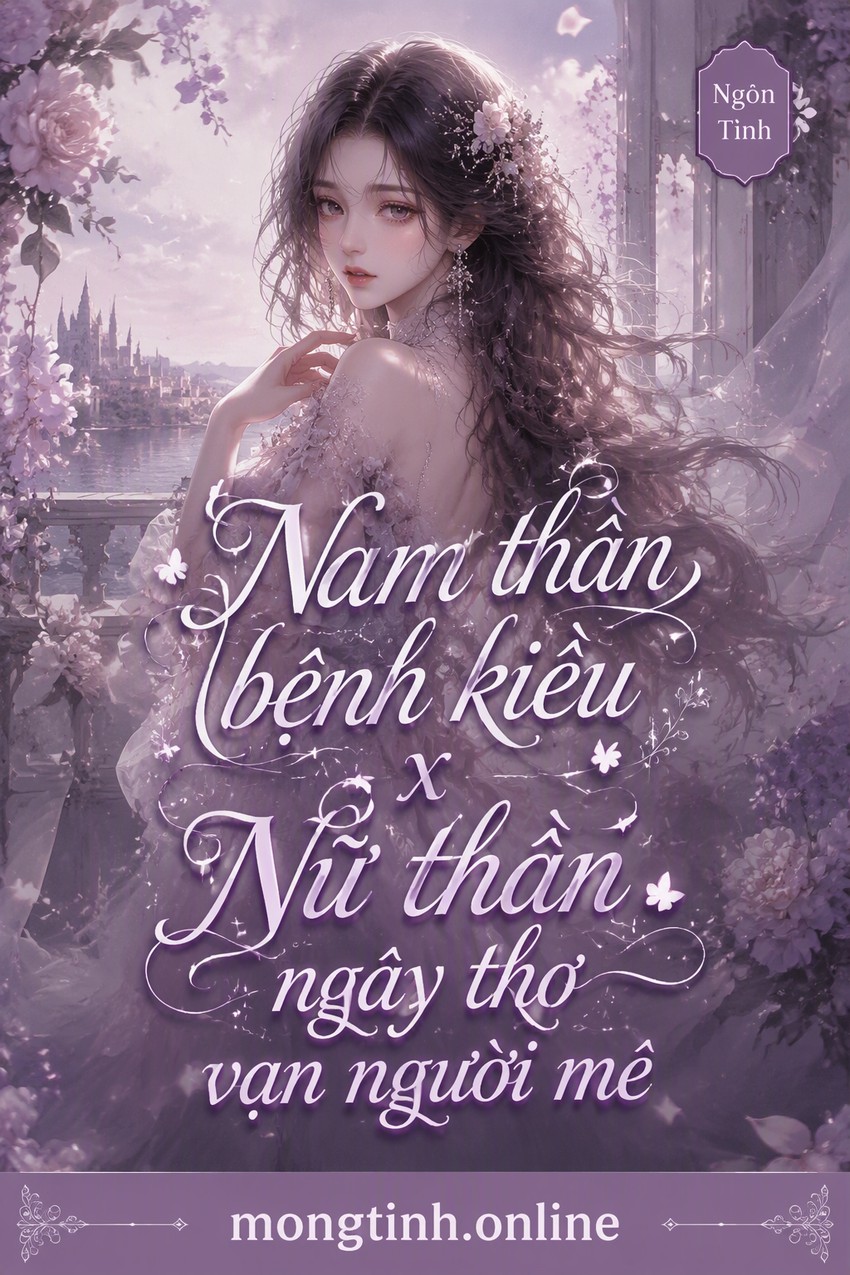 Nam thần bệnh kiều x Nữ thần ngây thơ vạn người mê