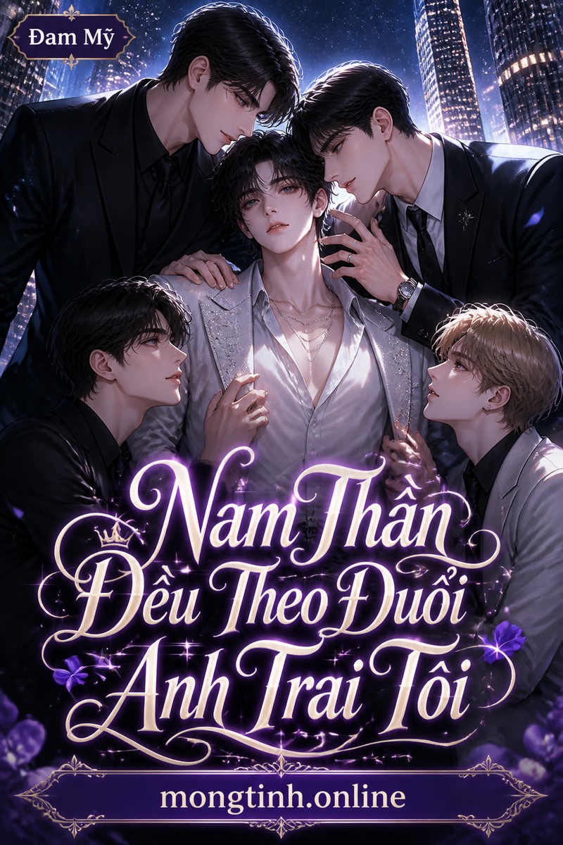 Nam Thần Đều Theo Đuổi Anh Trai Tôi